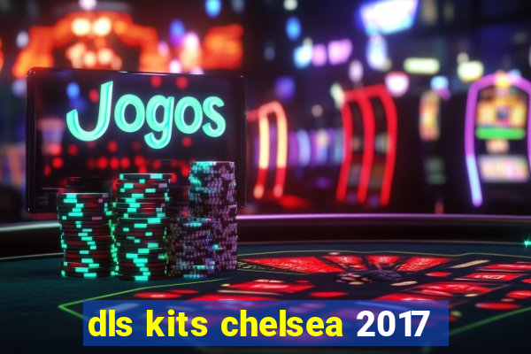 dls kits chelsea 2017